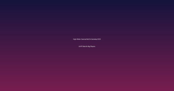 High Roller Casinos Not On Gamstop 2025 – VIP Sites for Big Players - Non Uk Casino Sites