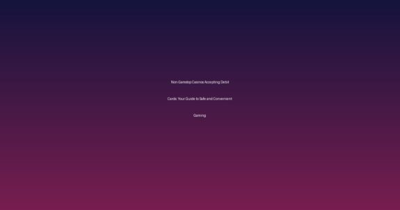 Non Gamstop Casinos Accepting Debit Cards: Your Guide to Safe and Convenient Gaming - Non Uk Casino Sites